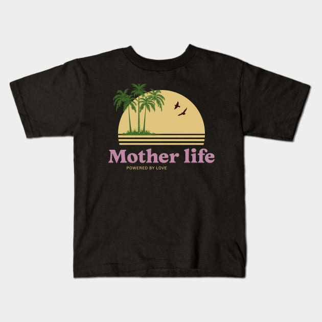 mother life powered by love Kids T-Shirt by Vili's Shop